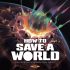 How to Save a World